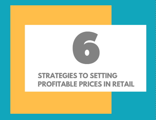 6 Strategies to Setting Profitable Prices in Retail