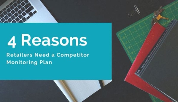 4 Reasons Retailers Need a Competitor Monitoring Plan