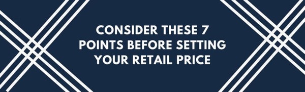 Consider These 7 Points Before Setting Your Retail Price